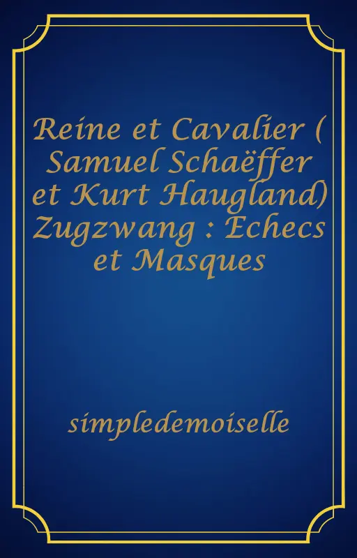 Reine et Cavalier ( Samuel Schaëffer et Kurt Haugland) Zugzwang : Echecs et Masques