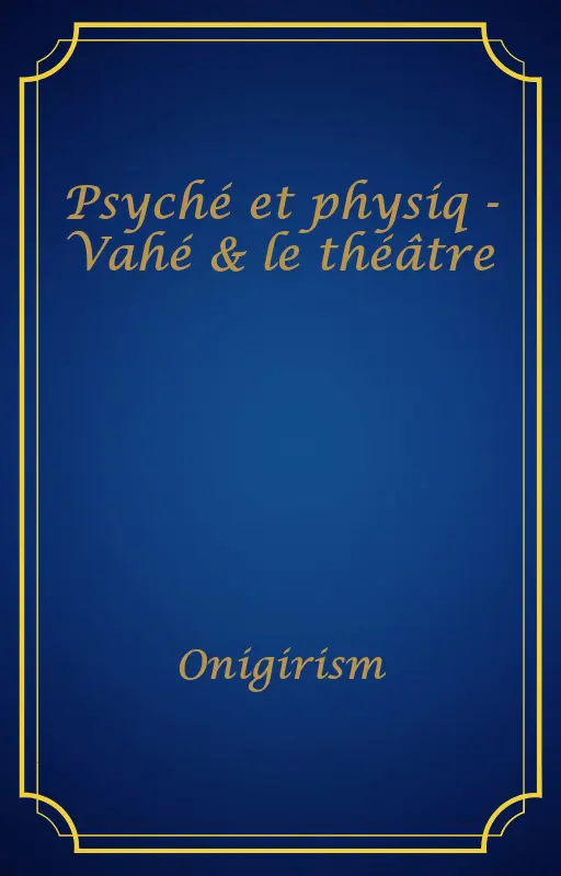 Psyché et physiq - Vahé & le théâtre