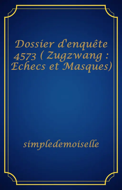 Dossier d'enquête 4573 ( Zugzwang : Echecs et Masques)