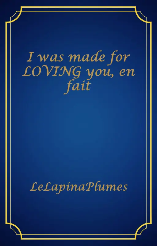 I was made for LOVING you, en fait