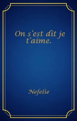 On s’est dit je t’aime.