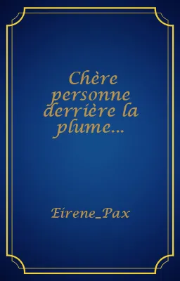 Chère personne derrière la plume...