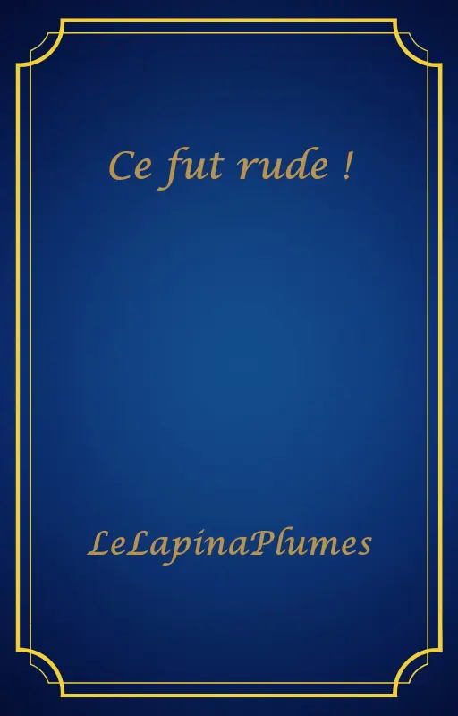 Ce fut rude !