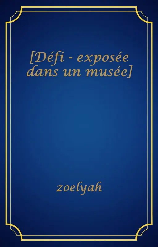 [Défi - exposée dans un musée]
