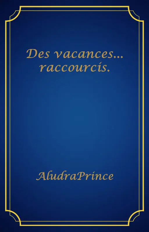 Des vacances... raccourcis.