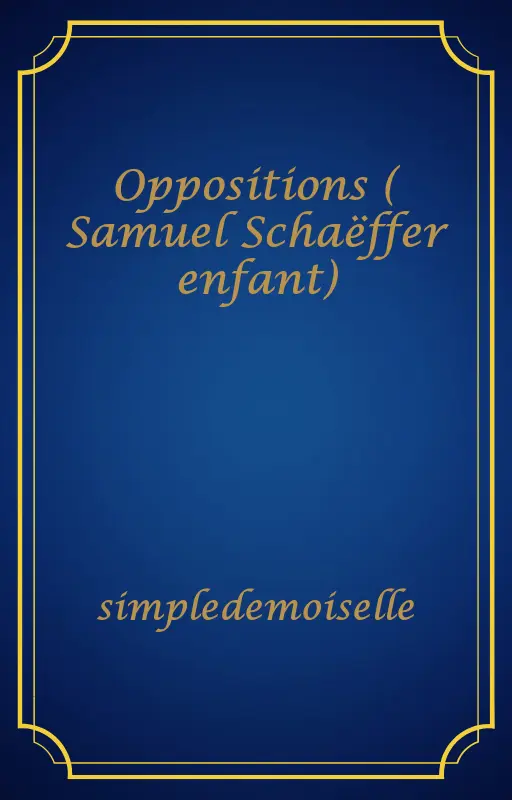 Oppositions ( Samuel Schaëffer enfant)