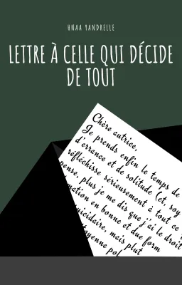 Lettre à celle qui décide de tout