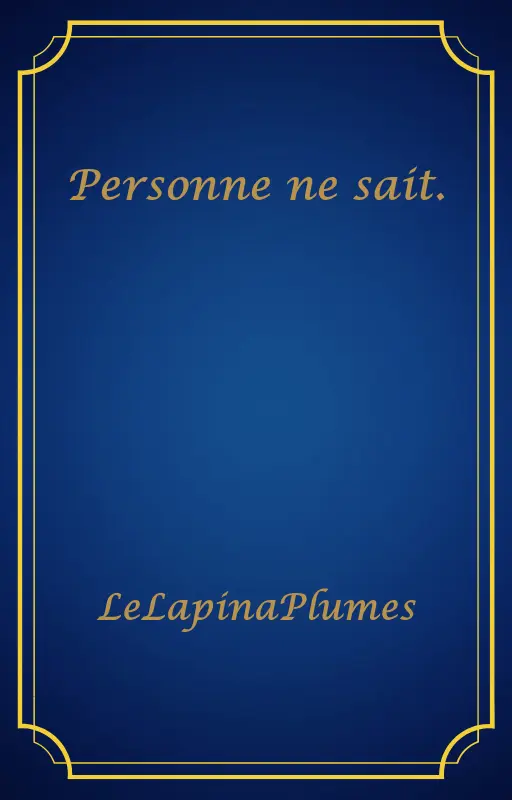 Personne ne sait.