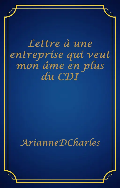 Lettre à une entreprise qui veut mon âme en plus du CDI