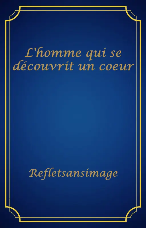 L'homme qui se découvrit un coeur