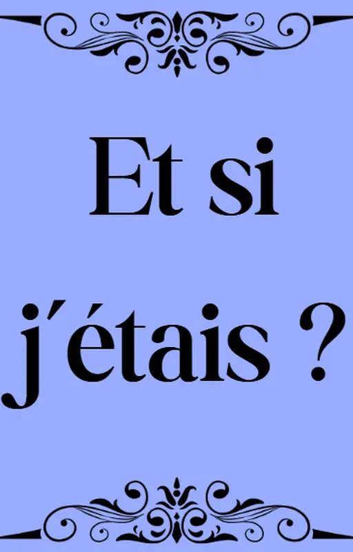 Et si j'étais?