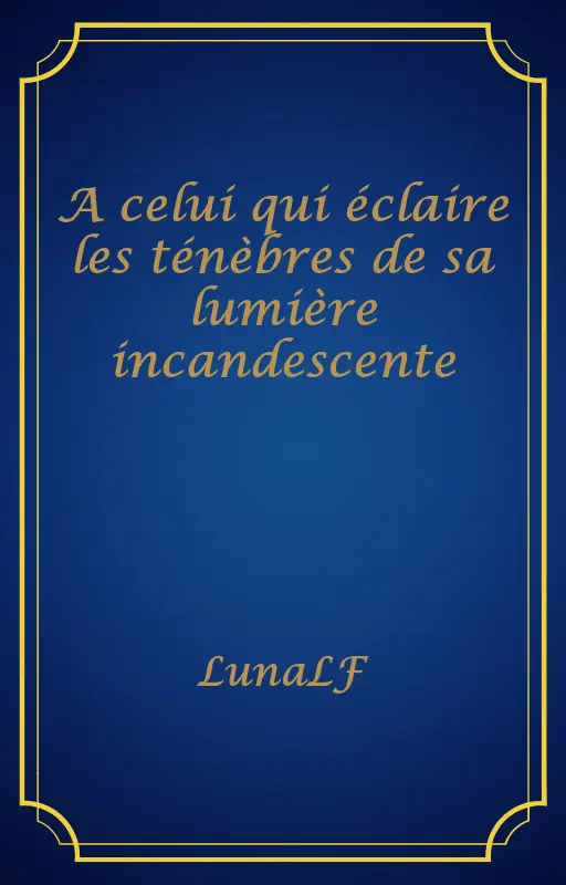 A celui qui éclaire les ténèbres de sa lumière incandescente