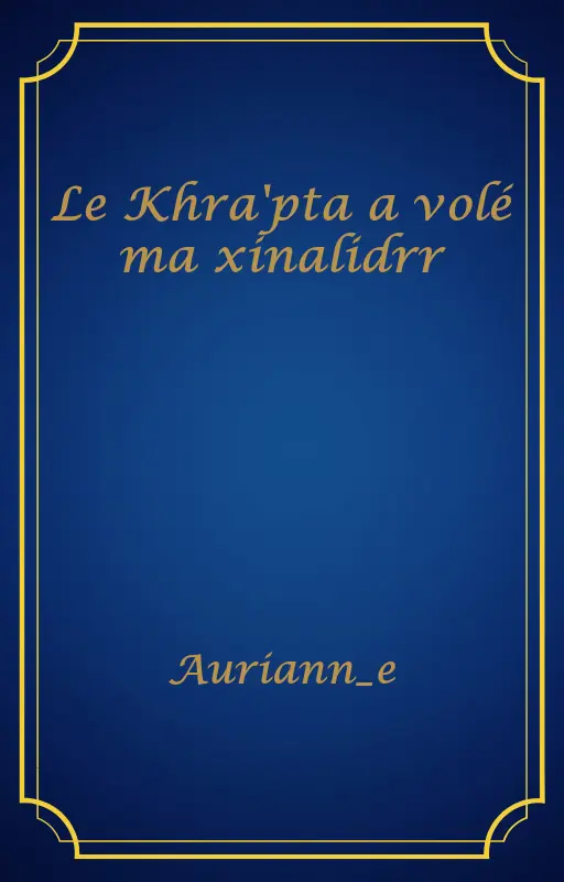 Le Khra'pta a volé ma xinalidrr