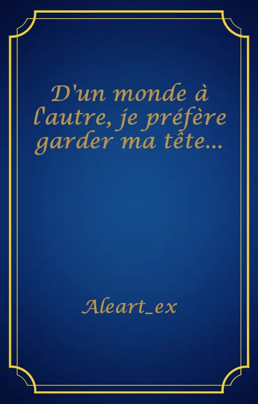 D'un monde à l'autre, je préfère garder ma tête...