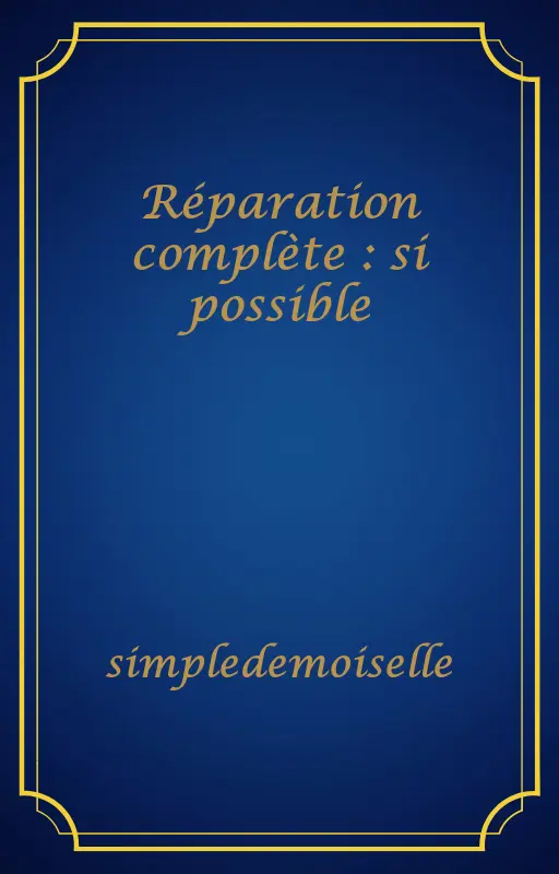 Réparation complète : si possible