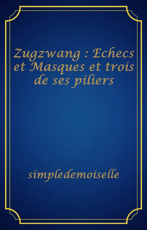 Zugzwang : Echecs et Masques et trois de ses piliers