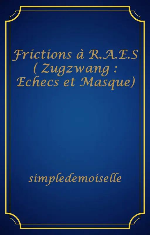Frictions à R.A.E.S ( Zugzwang : Echecs et Masque)