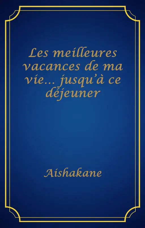 Les meilleures vacances de ma vie… jusqu’à ce déjeuner