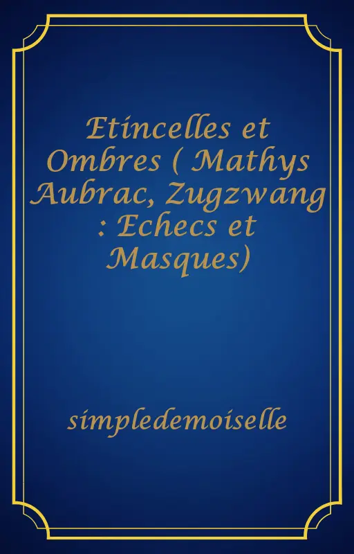 Etincelles et Ombres ( Mathys Aubrac, Zugzwang : Echecs et Masques)