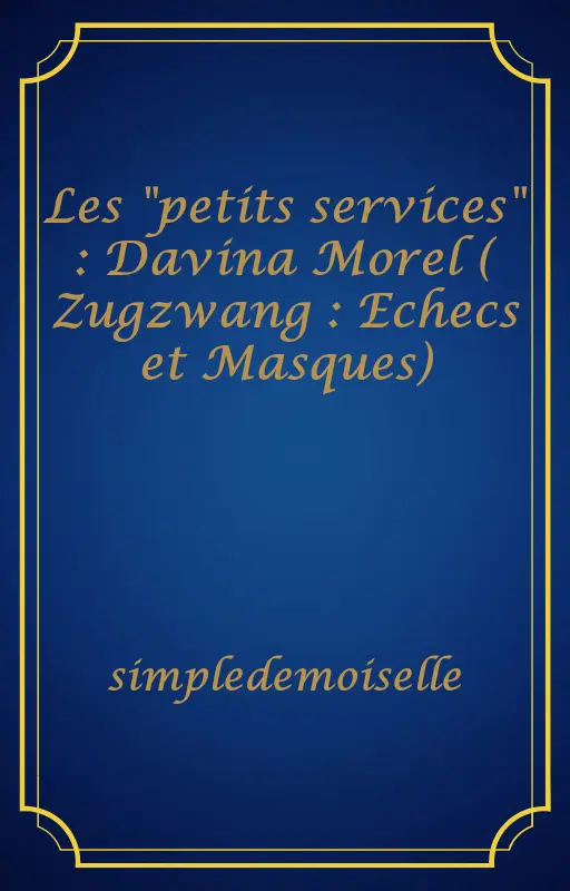 Les "petits services" : Davina Morel ( Zugzwang : Echecs et Masques)