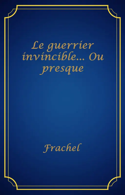 Le guerrier invincible... Ou presque