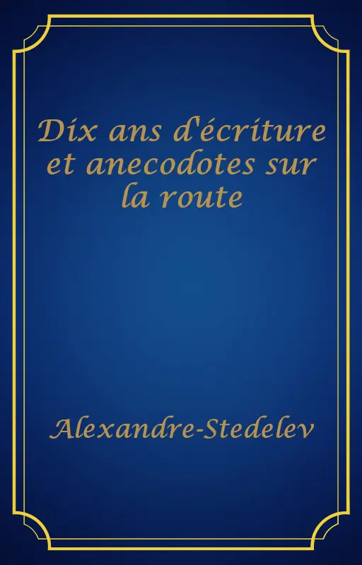 Dix ans d'écriture et anecodotes sur la route