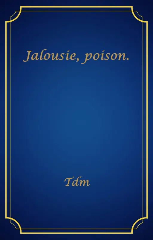 Jalousie, poison.