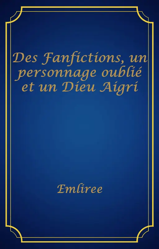 Des Fanfictions, un personnage oublié et un Dieu Aigri