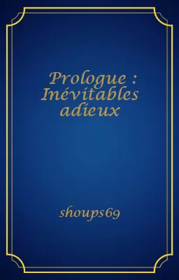 Prologue : Inévitables adieux