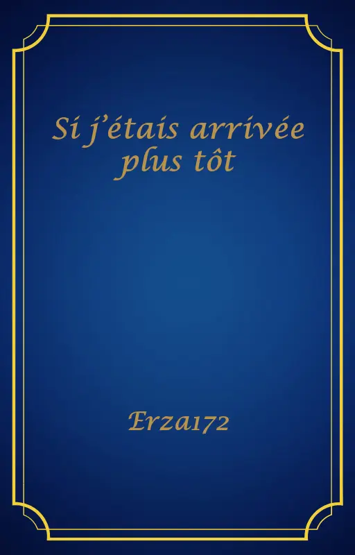 Si j’étais arrivée plus tôt