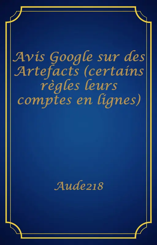 Avis Google sur des Artefacts (certains règles leurs comptes en lignes)
