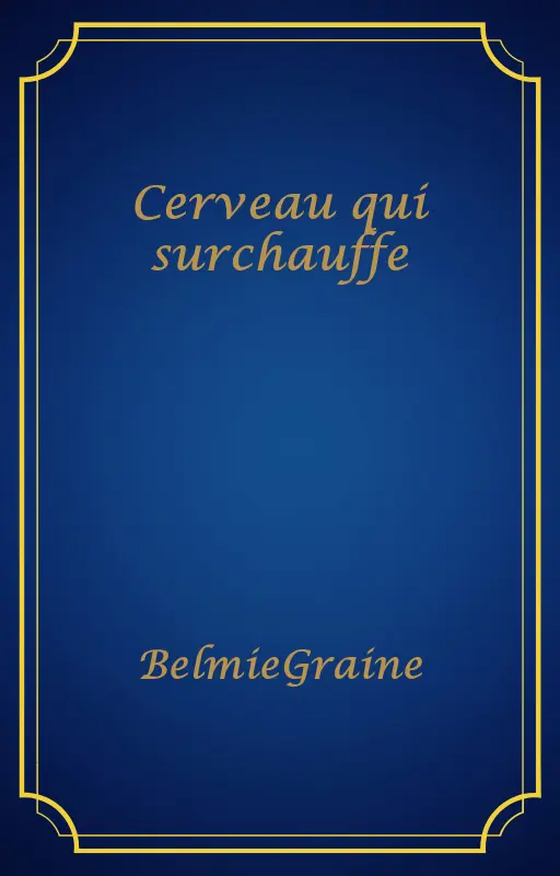 Cerveau qui surchauffe