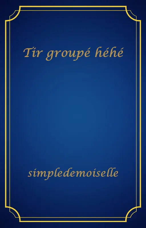Tir groupé héhé