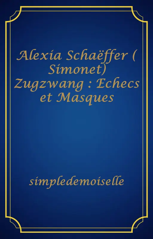Alexia Schaëffer ( Simonet) Zugzwang : Echecs et Masques