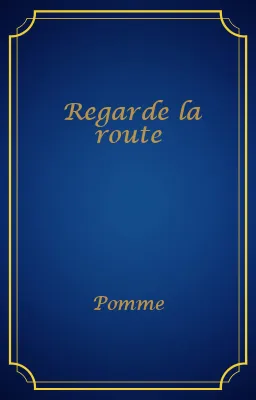 Regarde la route