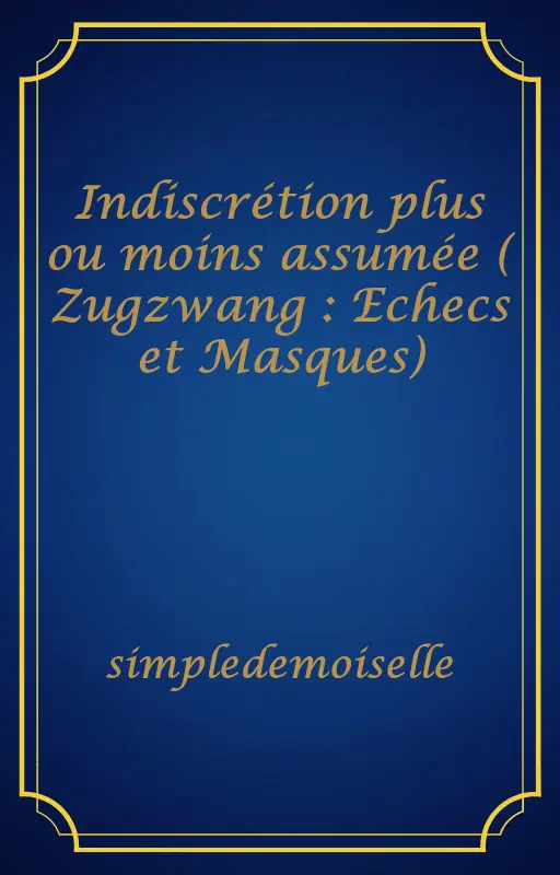 Indiscrétion plus ou moins assumée ( Zugzwang : Echecs et Masques)