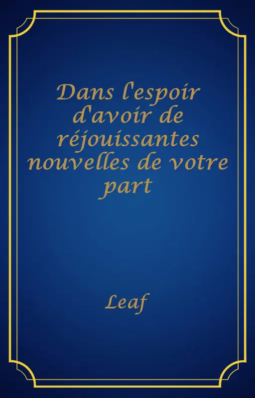 Dans l'espoir d'avoir de réjouissantes nouvelles de votre part