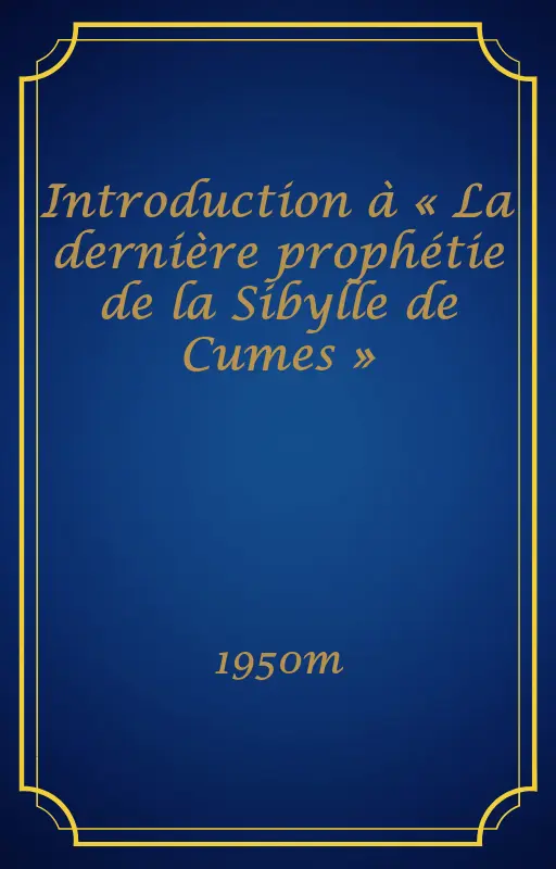 Introduction à « La dernière prophétie de la Sibylle de Cumes »