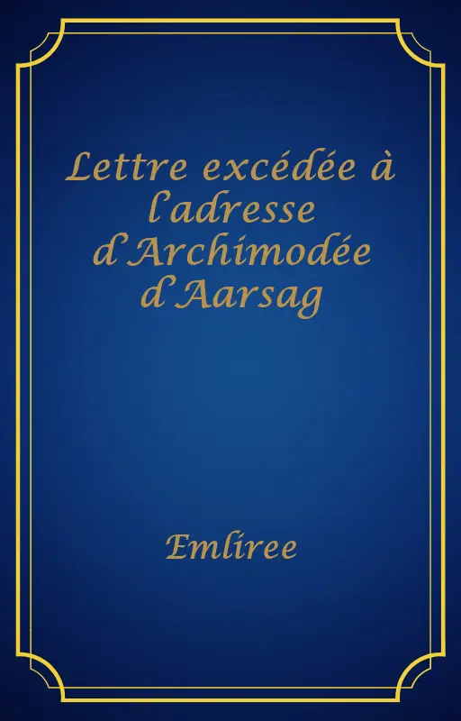 Lettre excédée à l’adresse d’Archimodée d’Aarsag