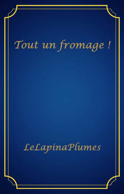 Tout un fromage !