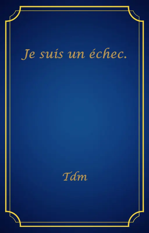Je suis un échec.
