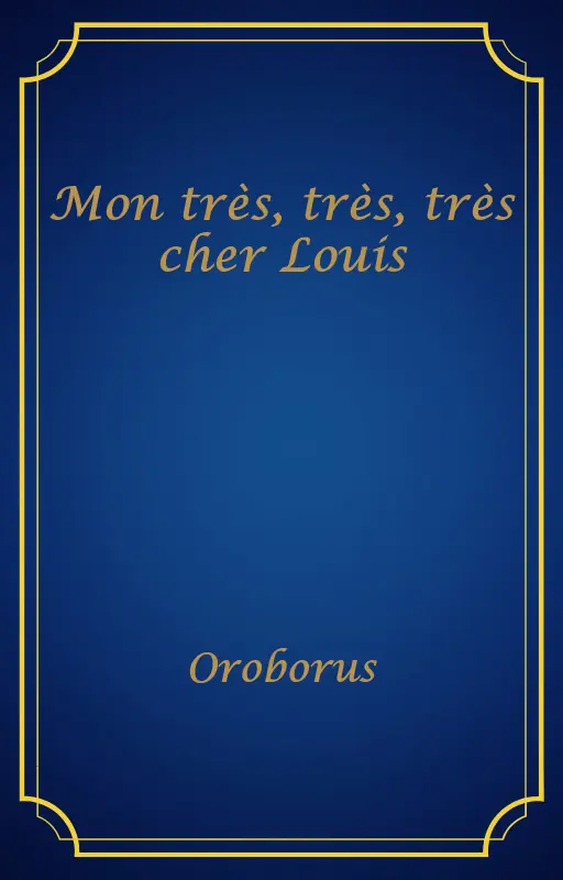Mon très, très, très cher Louis