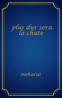 plus dur sera la chute