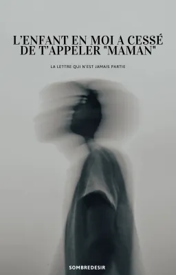 L’enfant en moi a cessé de t’appeler "maman"