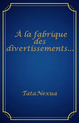 À la fabrique des divertissements...