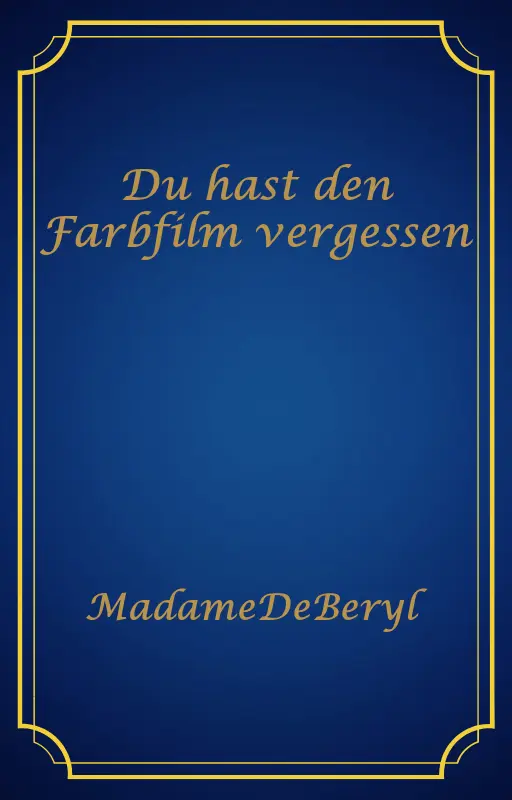 Du hast den Farbfilm vergessen