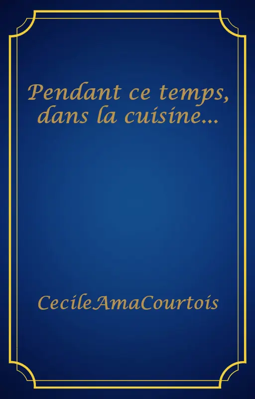 Pendant ce temps, dans la cuisine...