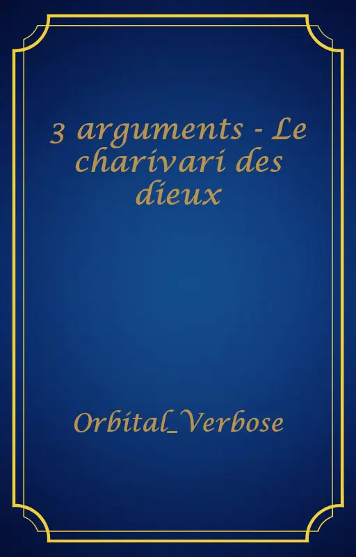 3 arguments - Le charivari des dieux