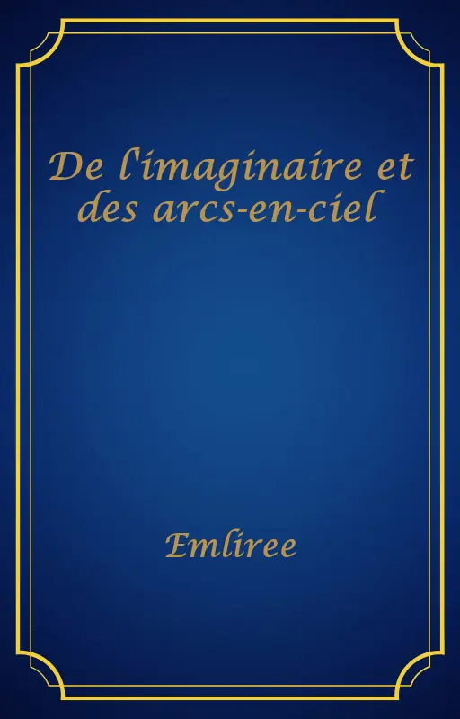 De l'imaginaire et des arcs-en-ciel