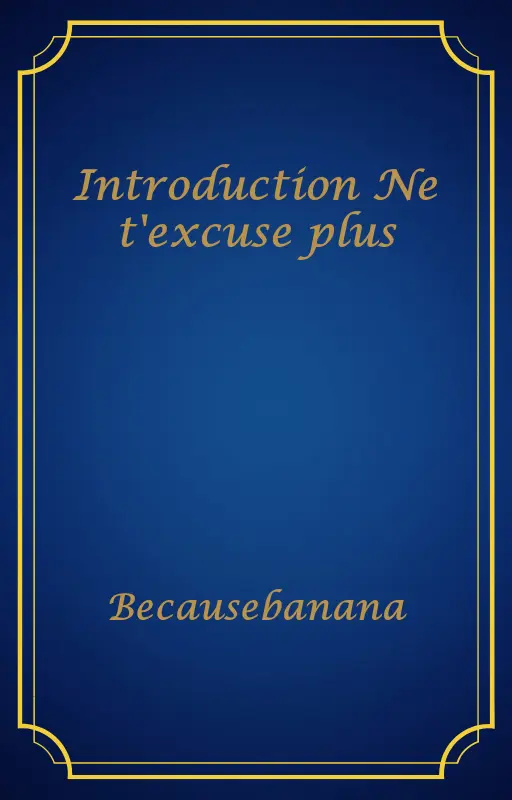 Introduction Ne t'excuse plus